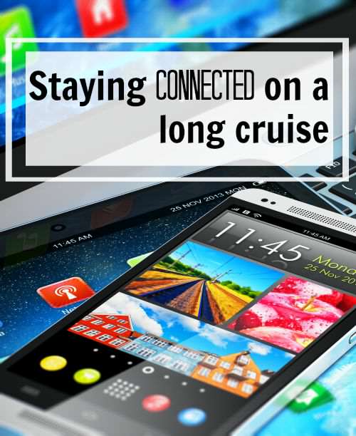 Tips for staying connected on a long cruise