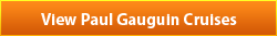 View all Paul Gauguin Cruises
