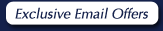 Sign up for our Exclusive Email Offers!